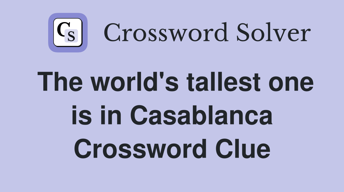 The world's tallest one is in Casablanca Crossword Clue Answers